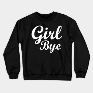 Girl Bye Crewneck Sweatshirt